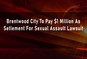 brentwood-city-to-pay-1-million-as-setlement-for-sexual-assault-lawsuit