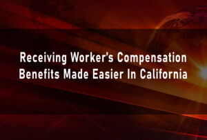 receiving-workers-compensation-benefits-made-easier-in-california
