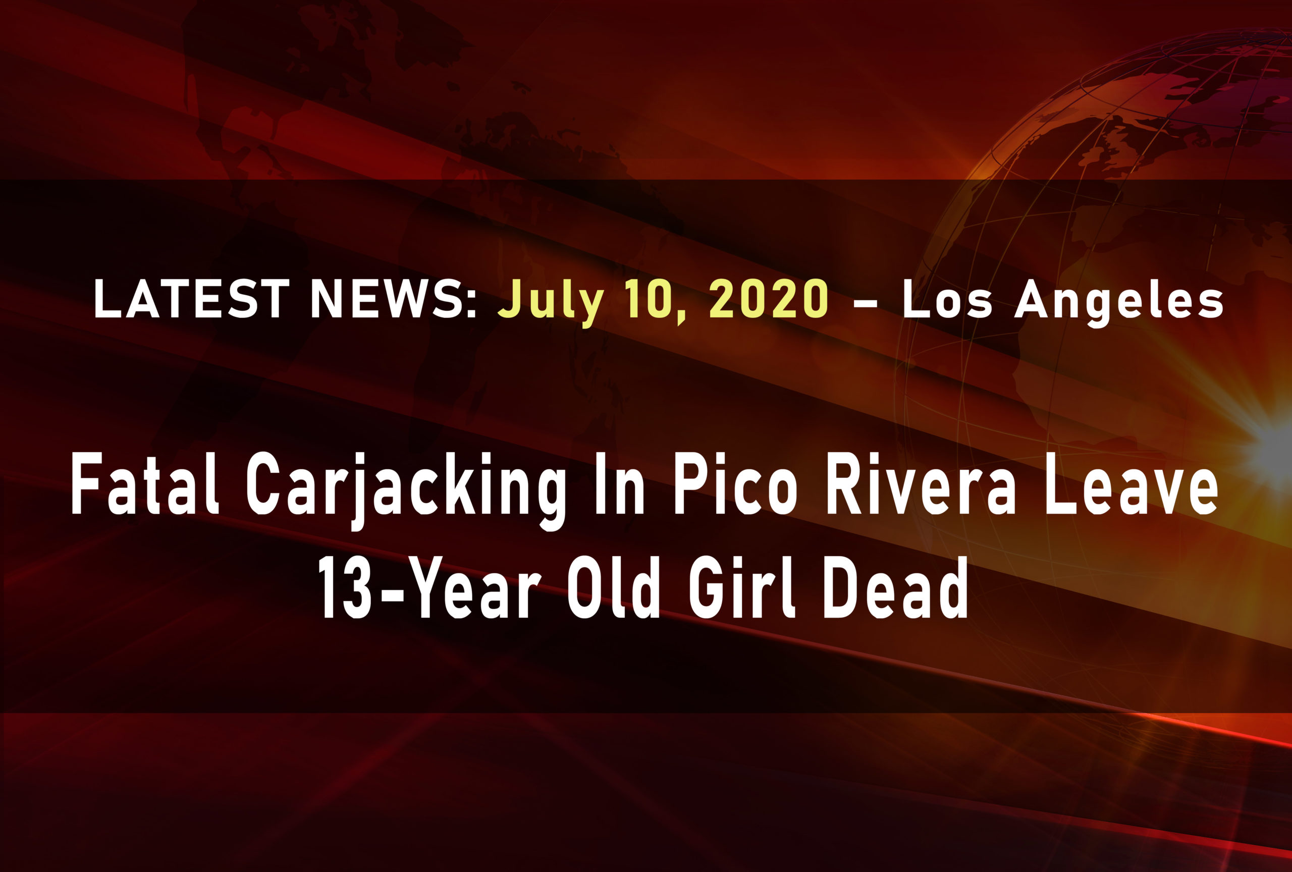 Fatal Carjacking In Pico Rivera Leave 13-Year Old Girl Dead